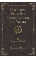 Selections from His Essays, Letters and Verses (Classic Reprint)