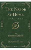 The Nabob at Home, Vol. 1 of 3: Or the Return to England (Classic Reprint)(English)
