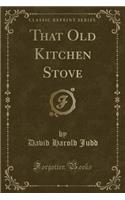 That Old Kitchen Stove (Classic Reprint)