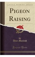 Pigeon Raising (Classic Reprint)