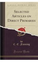 Selected Articles on Direct Primaries (Classic Reprint)