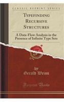 Typefinding Recursive Structures: A Data-Flow Analysis in the Presence of Infinite Type Sets (Classic Reprint)
