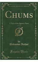 Chums, Vol. 1 of 3: A Tale of the Queen's Navy (Classic Reprint)(English)