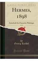Hermes, 1898, Vol. 33: Zeitschrift Fï¿½r Classische Philologie (Classic Reprint)