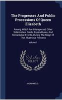 The Progresses And Public Processions Of Queen Elizabeth