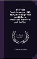 Personal Reminiscences, 1840-1890, Including Some not Hitherto Published of Lincoln and the War