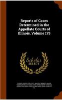 Reports of Cases Determined in the Appellate Courts of Illinois, Volume 175