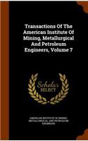 Transactions of the American Institute of Mining, Metallurgical and Petroleum Engineers, Volume 7