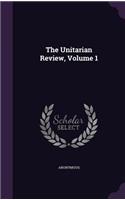 The Unitarian Review, Volume 1