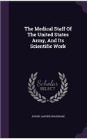 The Medical Staff of the United States Army, and Its Scientific Work