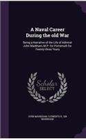 Naval Career During the old War: Being a Narrative of the Life of Admiral John Markham, M.P. for Portsmuth for Twenty-three Years