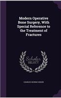 Modern Operative Bone Surgery, With Special Reference to the Treatment of Fractures