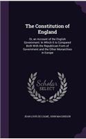 The Constitution of England: Or, an Account of the English Government: In Which It Is Compared Both With the Republican Form of Government and the Other Monarchies in Europe