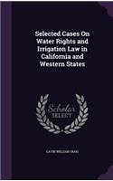 Selected Cases On Water Rights and Irrigation Law in California and Western States