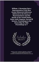 William J. Browning (Late a Representative from New Jersey) Memorial Addresses Delivered in the House of Representatives and the Senate of the United States, Sixty-Sixth Congress, Second [!] Session, Proceedings in the House May 16, 1920. Proceedin