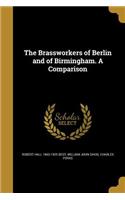 The Brassworkers of Berlin and of Birmingham. A Comparison