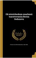 Ob istoricheskom znachenīi tsarstvovanīi︠a︡ Borisa Godunova