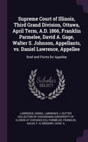Supreme Court of Illinois, Third Grand Division, Ottawa, April Term, A.D. 1866, Franklin Parmelee, David A. Gage, Walter S. Johnson, Appellants, vs. Daniel Lawrence, Appellee