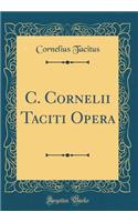 C. Cornelii Taciti Opera (Classic Reprint)