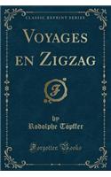 Voyages En Zigzag (Classic Reprint)