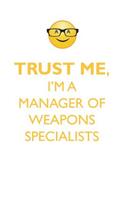 Trust Me, I'm a Manager of Weapons Specialists Affirmations Workbook Positive Affirmations Workbook. Includes: Mentoring Questions, Guidance, Supporting You.