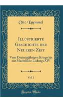 Illustrierte Geschichte Der Neueren Zeit, Vol. 2: Vom DreissigjÃ¤hrigen Kriege Bis Zur MachthÃ¶he Ludwigs XIV (Classic Reprint)