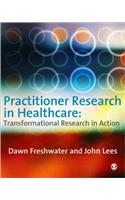 Practitioner Research in Healthcare: Transformational Research in Action