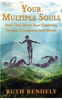 Your Multiple Souls - How They Direct Your Creativity, Genius, Complexity, and Moods