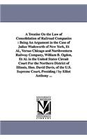 Treatise On the Law of Consolidation of Railroad Companies