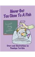 Never Get Too Close to a Fish: (English)