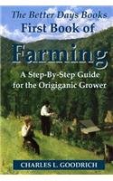 The Better Days Books First Book of Farming: A Step-By-Step Guide for the Origiganic Grower