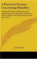 A Practical Treatise Concerning Humility: Designed for the Furtherance and Improvement of That Great Christian Virtue, Both in the Minds and Lives of Men (1707)