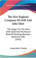 The New England Company Of 1649 And John Eliot: The Ledger For The Years 1650-1660 And The Record Book Of Meetings Between 1656 And 1686 (1920)