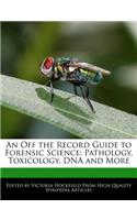 An Off the Record Guide to Forensic Science