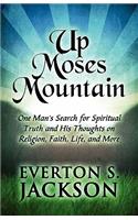 Up Moses Mountain: One Man's Search for Spiritual Truth and His Thoughts on Religion, Faith, Life, and More(English)