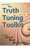Truth Tuning Toolkit: for the Mortal Mind Mechanism