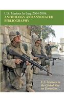 U.S. Marines in Iraq, 2004 - 2008 Anthology and Annotated Bibliography