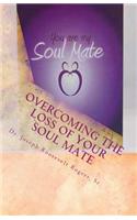 Overcoming The Loss Of Your Soul Mate: Relevant Insights Dealing With How To Grapple With The Lost Of