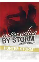 Motorcycling by Storm: BikeSexual(1 Motorcycling by Storm)