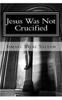 Jesus Was Not Crucified