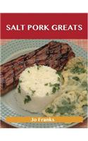 Salt Pork Greats: Delicious Salt Pork Recipes, the Top 48 Salt Pork Recipes
