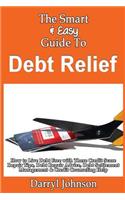 Smart & Easy Guide To Debt Relief: How to Live Debt Free with These Credit Score Repair Tips, Debt Repair Advice, Debt Settlement Management & Credit Counseling Help
