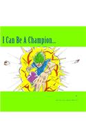 I Can Be A Champion...