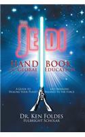 Jedi Handbook of Global Education: A Guide to Healing Your Planet and Bringing Balance to The Force