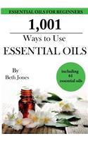 1,001 Ways to Use Essential Oils - including 61 Essential Oils