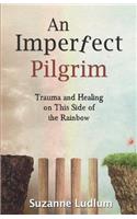 Imperfect Pilgrim: Trauma and Healing on This Side of the Rainbow