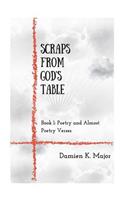Scraps From God's Table: Book 1 Poetry and almost Poetry Verses(English)
