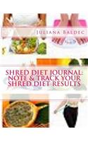 Shred Diet Journal: Note & Track Your Shred Diet Results: Shred Diet Journal (Notebook, Diary, Planner) - Lose Belly Fat Within 7 Days of Using These Journal Writing Te