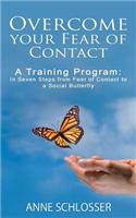 Overcome Your Fear of Contact: A Training Program: In Seven Steps from Fear of Contact to a Social Butterfly