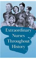 Extraordinary Nurses Throughout History;In Honour of Florence Nightingale
